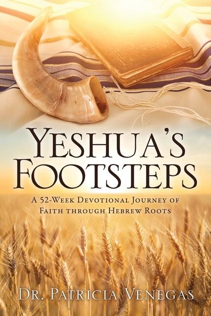 Yeshuas Footsteps: A 52-week Devotional Journey of Faith Through Hebrew Roots