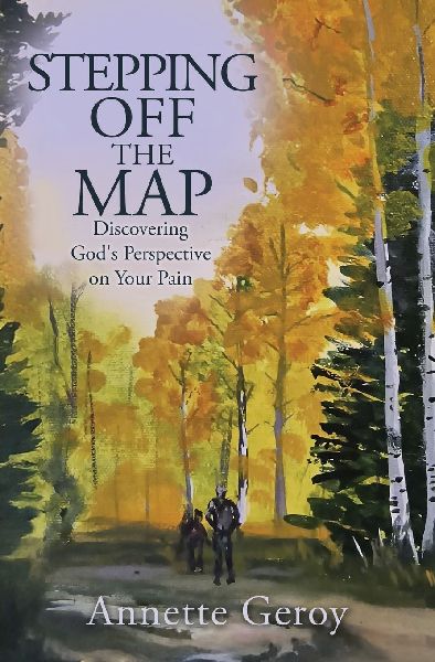 Stepping Off the Map: Discovering God's Perspective on Your Pain