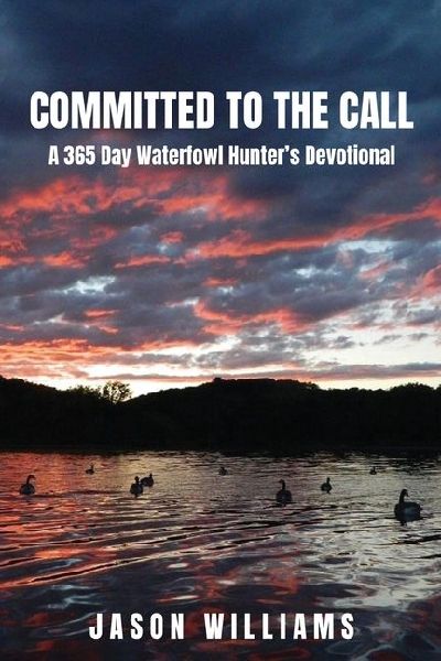 Committed to the Call: A 365 Day Waterfowl Hunter's Devotional