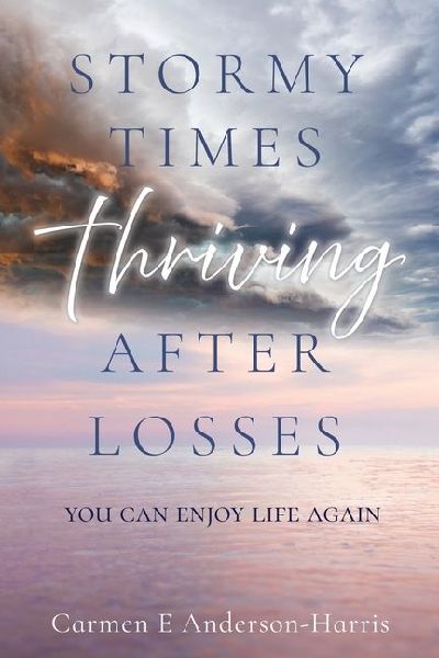 Stormy Times Thriving After Losses: You Can Enjoy Life Again