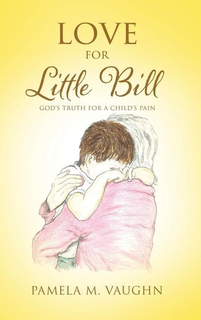 Love for Little Bill: Gods Truth for a Childs Pain
