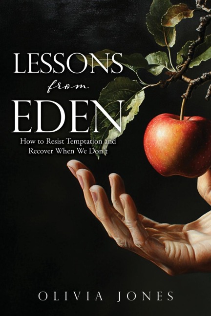 Lessons from Eden: How to Resist Temptation and Recover When We Dont