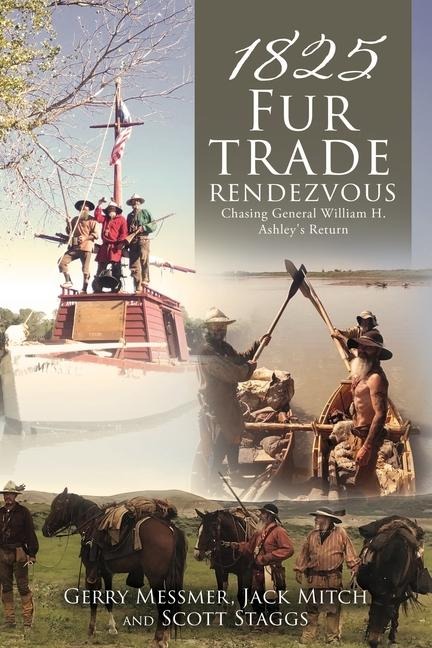 1825 Fur Trade Rendezvous: Chasing General William H. Ashleys Return