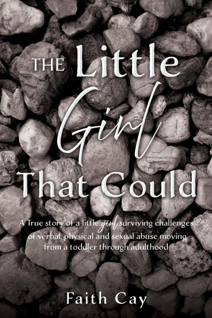 The Little Girl That Could: A True story of a little girl surviving challenges of verbal, physical and sexual abuse moving from a toddler through adulthood