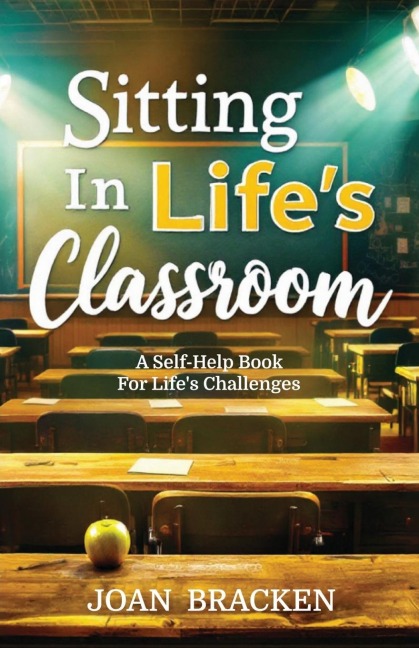 Sitting in Lifes Classroom: A self-help book for lifes challenges