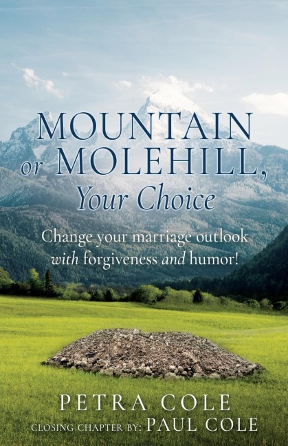 Mountain or Molehill, Your Choice: Change your marriage outlook with forgiveness and humor!