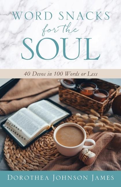 Word Snacks for the Soul: 40 Devos in 100 Words or Less