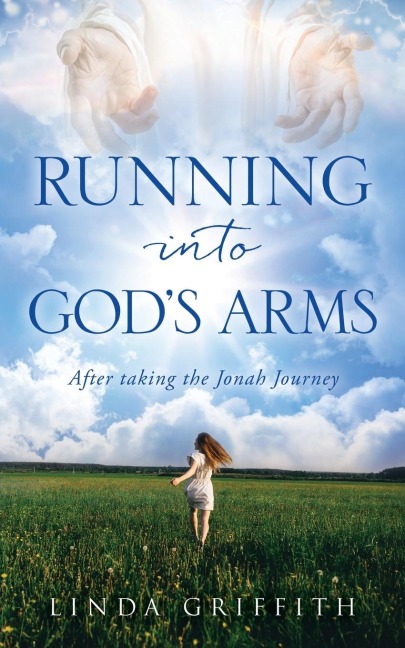 Running Into Gods Arms: After taking the Jonah Journey