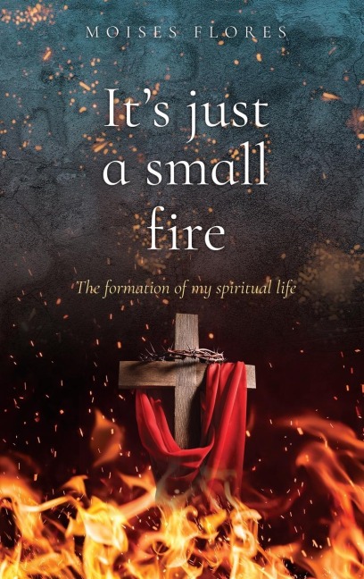 Its just a small fire: The formation of my spiritual life