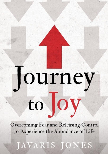 Journey to Joy: Overcoming Fear and Releasing Control to Experience the Abundance of Life