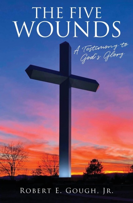 The Five Wounds: A Testimony to Gods Glory