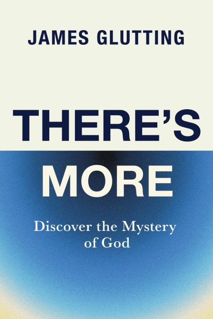 Theres More: Discover the Mystery of God