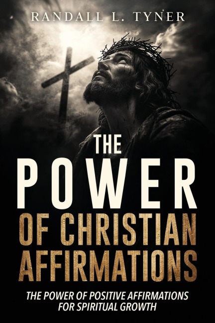 The Power of Christian Affirmations: The Power of Positive Affirmations for Spiritual Growth