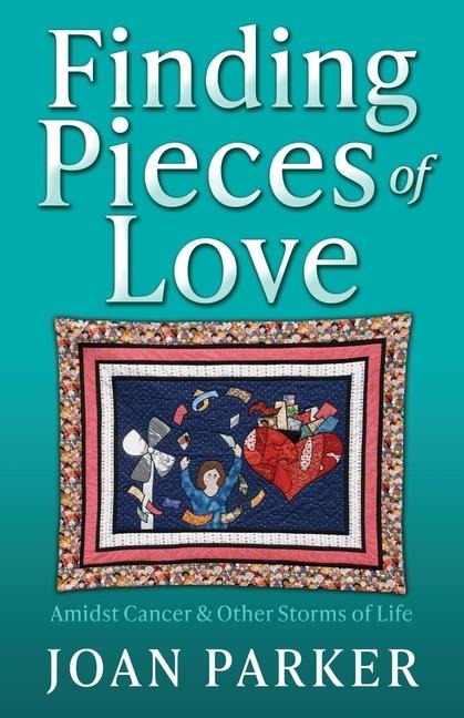 Finding Pieces of Love: Amidst Cancer & Other Storms of Life