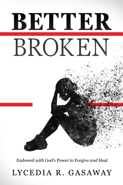 Better Broken: Endowed with God's Power to Forgive and Heal