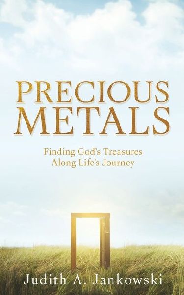 Precious Metals: Finding Gods Treasures Along Lifes Journey