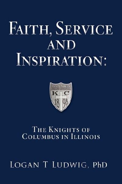 Faith, Service and Inspiration: The Knights of Columbus in Illinois