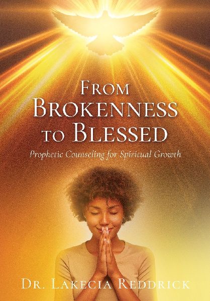 From Brokenness to Blessed: Prophetic Counseling for Spiritual Growth