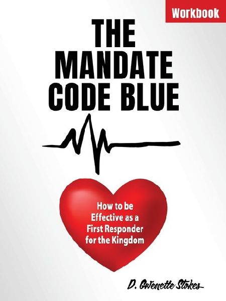 The Mandate Code Blue: How to be Effective as a First Responder for the Kingdom