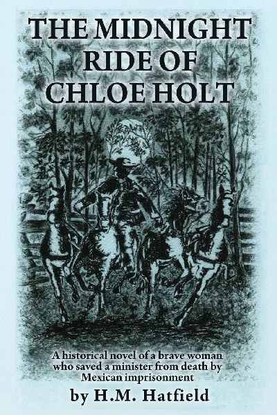 The Midnight Ride of Chloe Holt: A historical novel of a brave woman who saved a minister from death by Mexican imprisonment