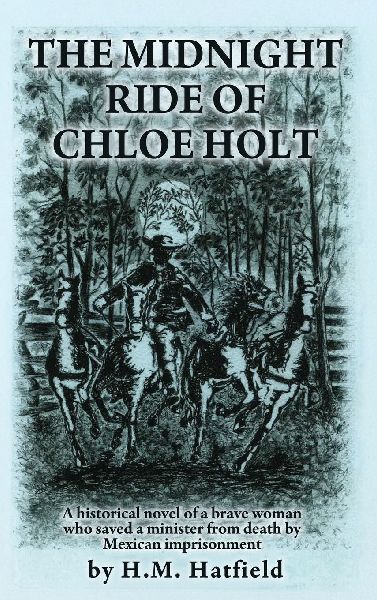 The Midnight Ride of Chloe Holt: A historical novel of a brave woman who saved a minister from death by Mexican imprisonment
