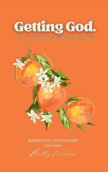 Getting God.: A Guide to Understanding God & Knowing Him Better