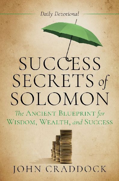 Success Secrets of Solomon: The Ancient Blueprint for Wisdom, Wealth, and Success