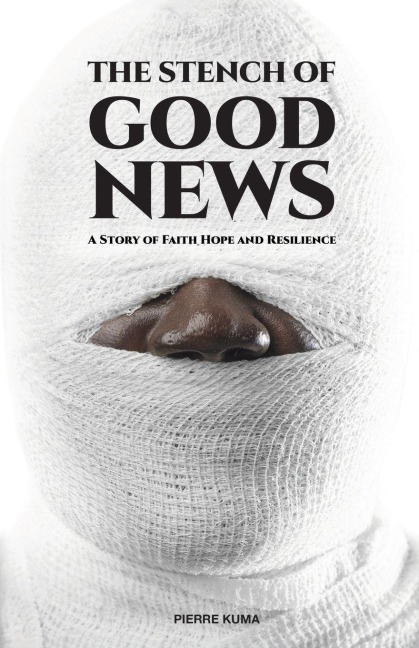 The Stench of Good News: A Story of Faith Hope and Resilience