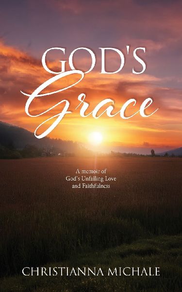 Gods Grace: A memoir of Gods Unfailing Love and Faithfulness
