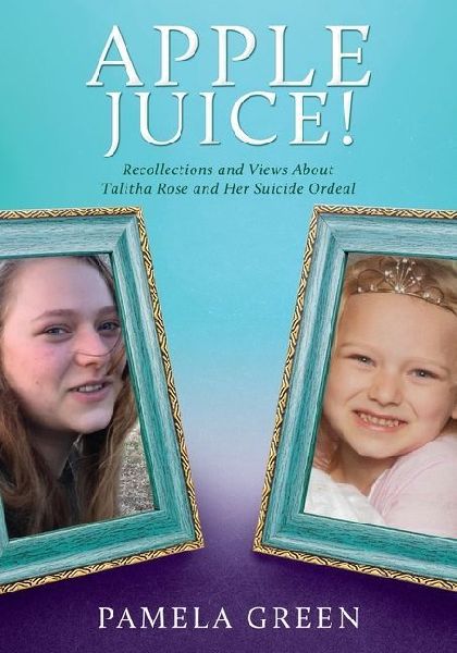 Apple Juice!: Recollections and Views About Talitha Rose and Her Suicide Ordeal