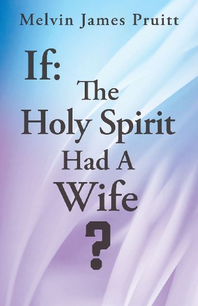 If: The Holy Spirit Had A Wife?