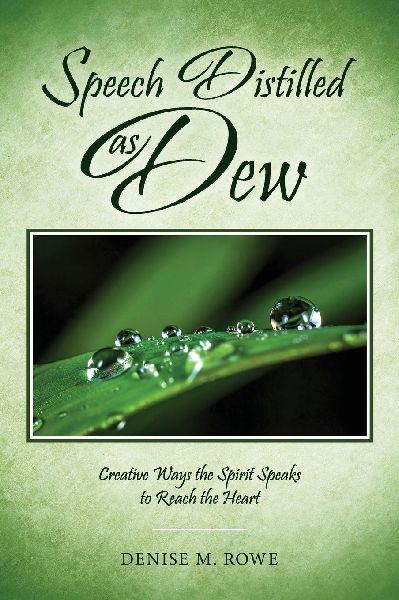 Speech Distilled as Dew: Creative Ways the Spirit Speaks to Reach the Heart