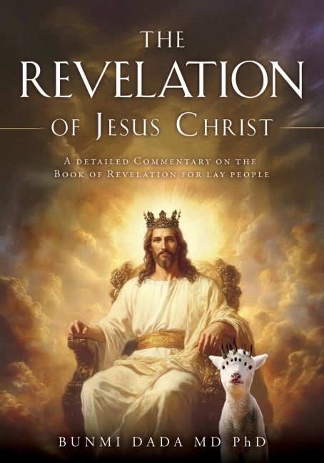 The Revelation of Jesus Christ: A detailed Commentary on the Book of Revelation for lay people