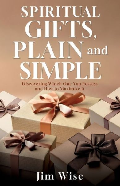 Spiritual Gifts, Plain and Simple: Discovering Which One You Possess and How to Maximize It