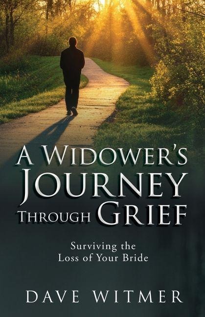 A Widowers Journey Through Grief: Surviving the Loss of Your Bride