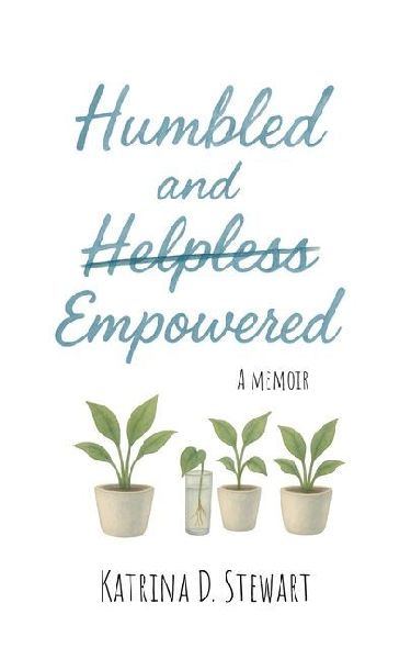 Humbled and Empowered: A Memoir