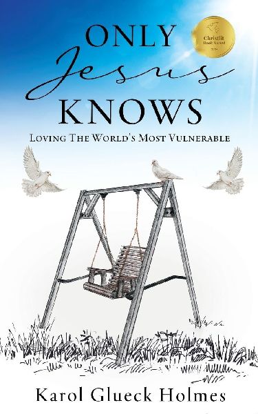 Only Jesus Knows: Loving The Worlds Most Vulnerable