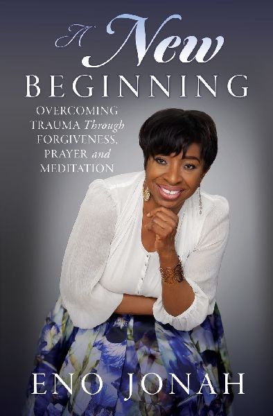 A New Beginning: Overcoming Trauma Through Forgiveness, Prayer, and Meditation