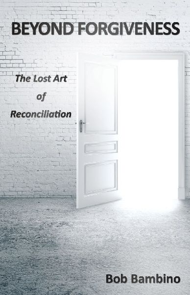 Beyond Forgiveness: The Lost Art of Reconciliation