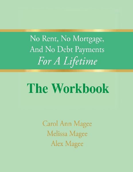 No Rent, No Mortgage, And No Debt Payments For A Lifetime The Workbook