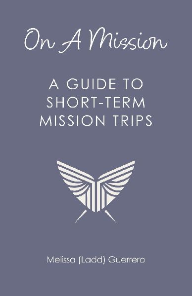 On A Mission: A Guide To Short-Term Mission Trips