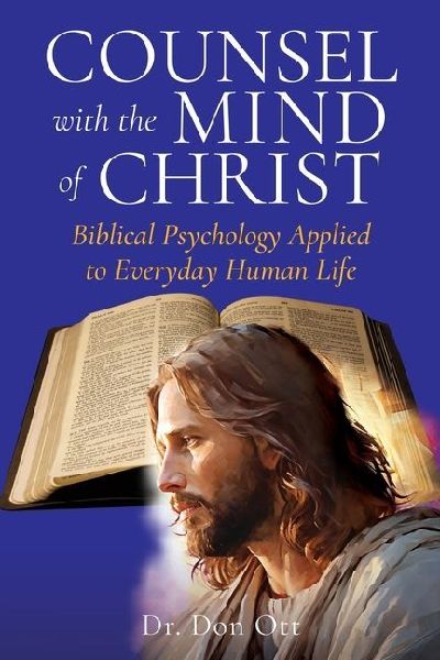 Counsel with the Mind of Christ: Biblical Psychology Applied to Everyday Human Life
