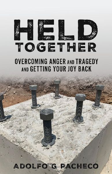 Held Together: Overcoming anger and tragedy and getting your joy back