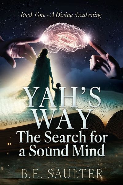 Yah's Way: The Search for a Sound Mind: Book One - A Divine Awakening