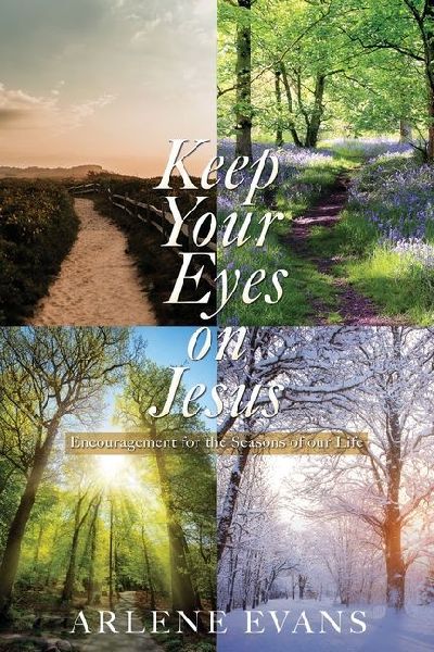 Keep Your Eyes on Jesus: Encouragement for the Seasons of our Life