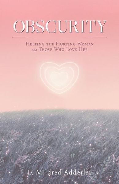 Obscurity: Helping the Hurting Woman and Those Who Love Her
