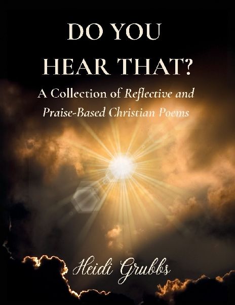 Do You Hear That?: A Collection of Reflective and Praise-Based Christian Poems