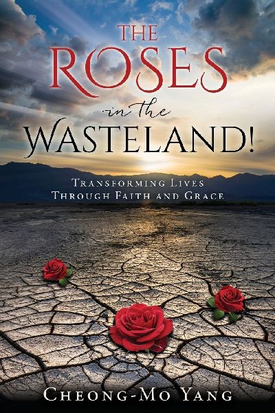 The Roses in the Wasteland!: Transforming Lives Through Faith and Grace