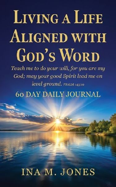 Living a Life Aligned with Gods Word: Teach me to do your will, for you are my God; may your good Spirit lead me on level ground. Psalm 143:10