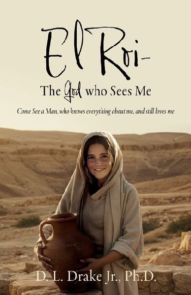 El Roi- The God who Sees Me: Come See a Man, who knows everything about me, and still loves me